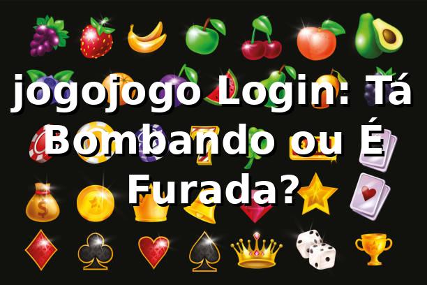 jogojogo Login: Tá Bombando ou É Furada? 🎰