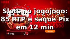 Slots no jogojogo: +85% RTP e saque Pix em 12 min 📊